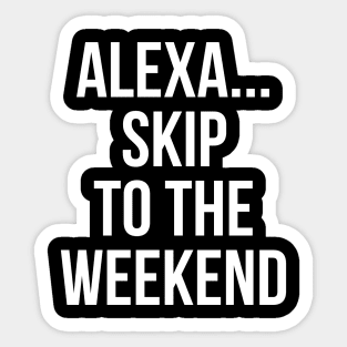 Alexa Skip To The Weekend Sticker